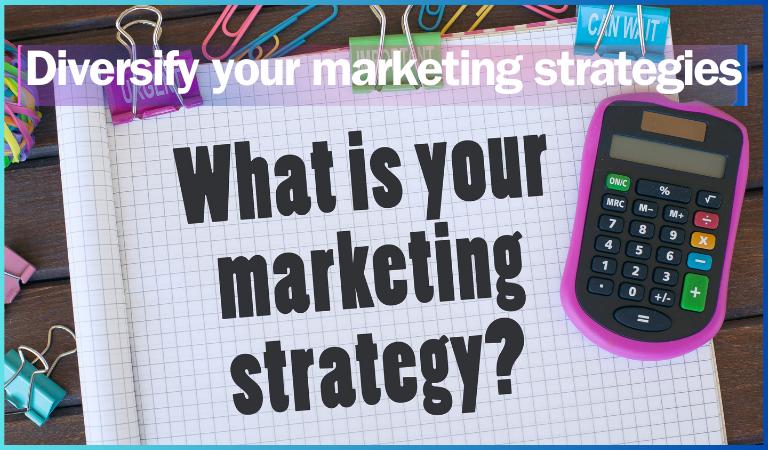 Diversify your marketing strategies