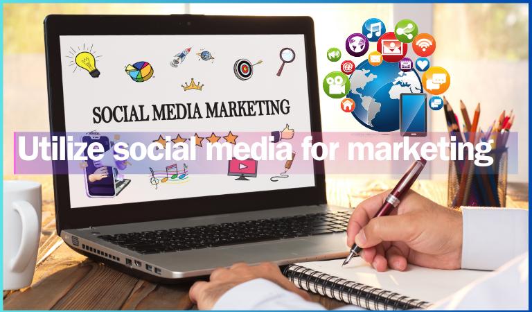 Utilize social media for marketing